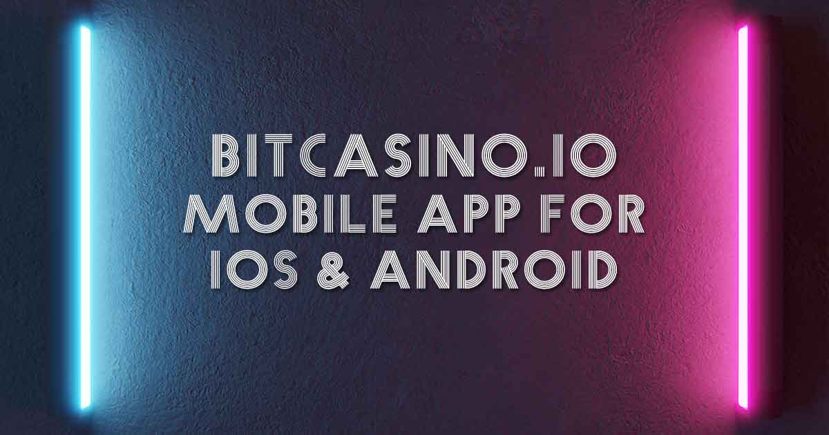 Bitcasino Mobile App for iOS & Android