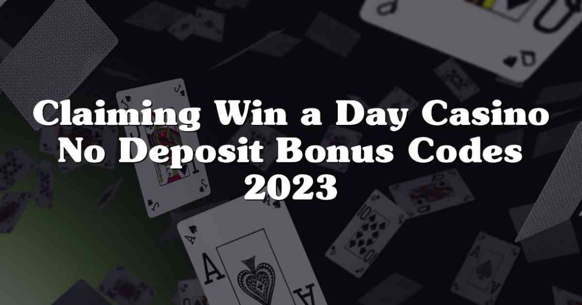 Claiming Win a Day Casino No Deposit Bonus Codes 2023