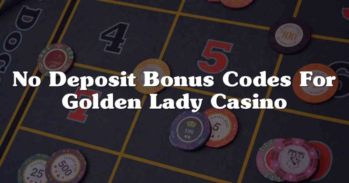 No Deposit Bonus Codes For Golden Lady Casino