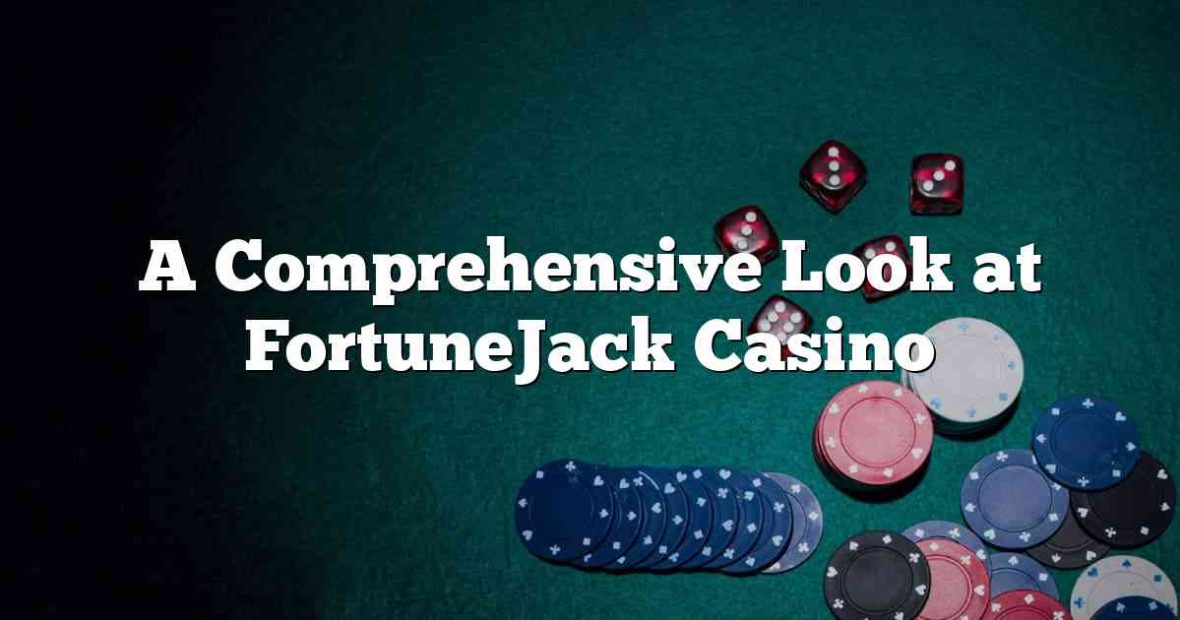 A Comprehensive Look at FortuneJack Casino