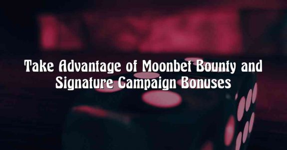 Take Advantage of Moonbet Bounty and Signature Campaign Bonuses