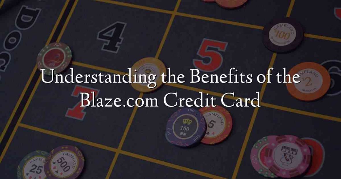 Understanding the Benefits of the Blaze.com Credit Card