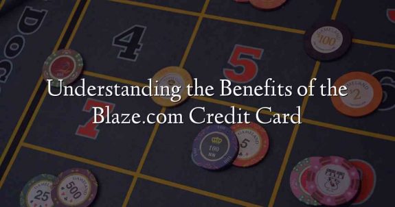 Understanding the Benefits of the Blaze.com Credit Card