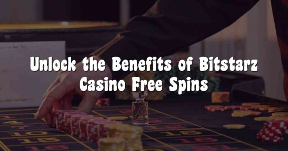 Unlock the Benefits of Bitstarz Casino Free Spins