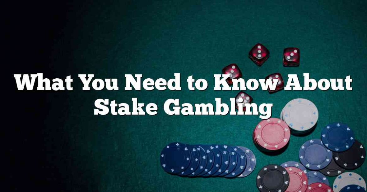 What You Need to Know About Stake Gambling