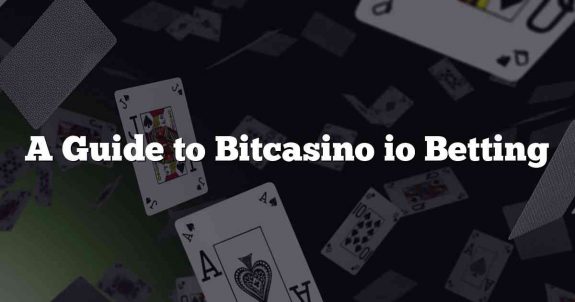 A Guide to Bitcasino io Betting