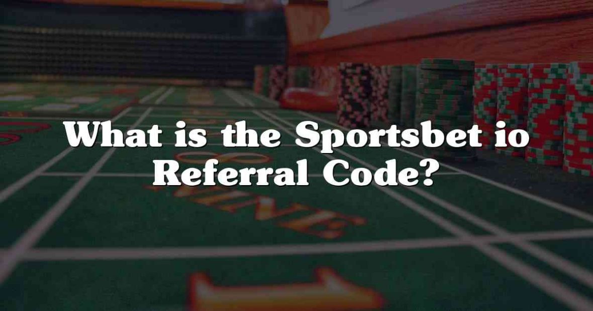 What is the Sportsbet io Referral Code?