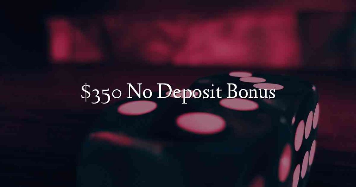 $350 No Deposit Bonus