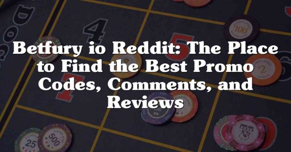 Betfury io Reddit: The Place to Find the Best Promo Codes, Comments, and Reviews