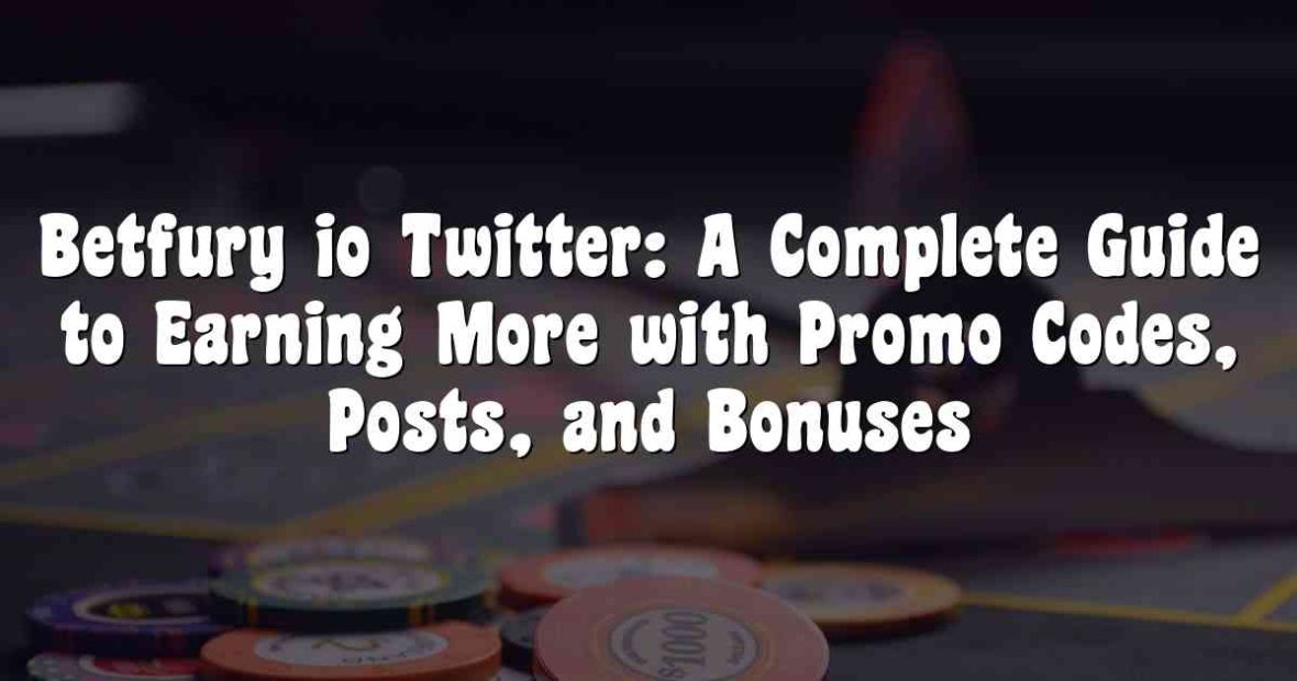 Betfury io Twitter: A Complete Guide to Earning More with Promo Codes, Posts, and Bonuses