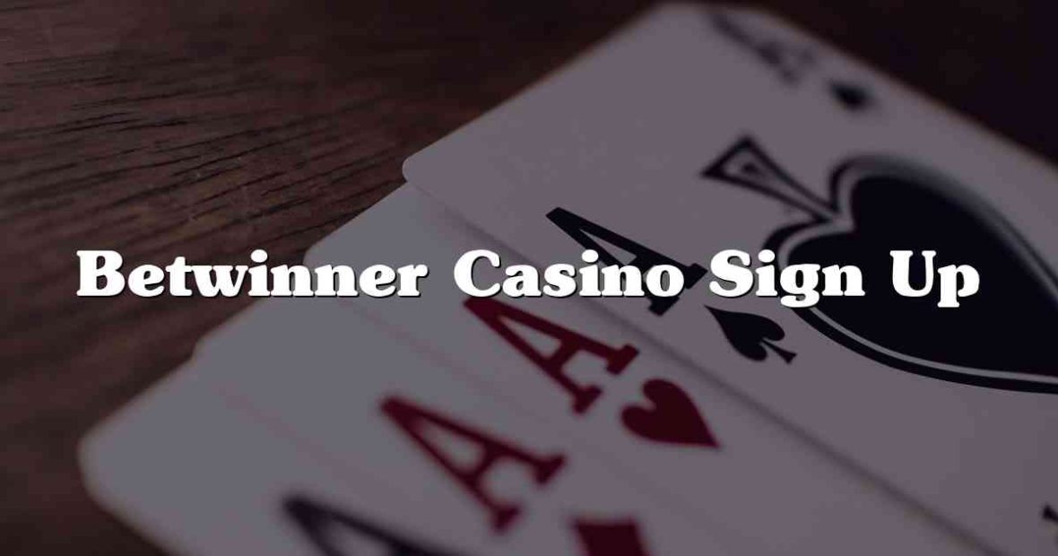 Betwinner Casino Sign Up