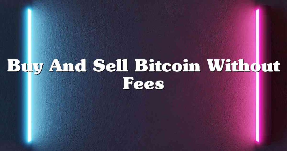 Buy And Sell Bitcoin Without Fees