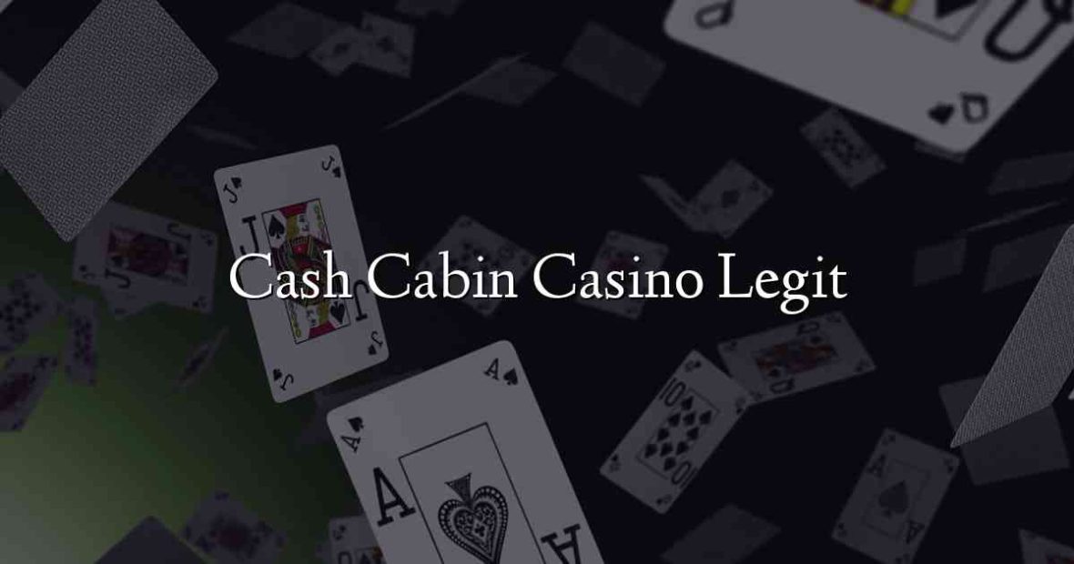 Cash Cabin Casino Legit