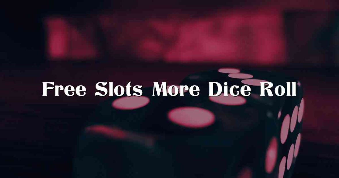 Free Slots More Dice Roll