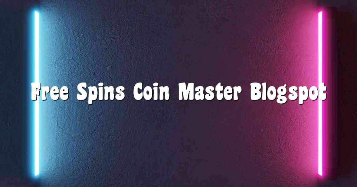 Free Spins Coin Master Blogspot