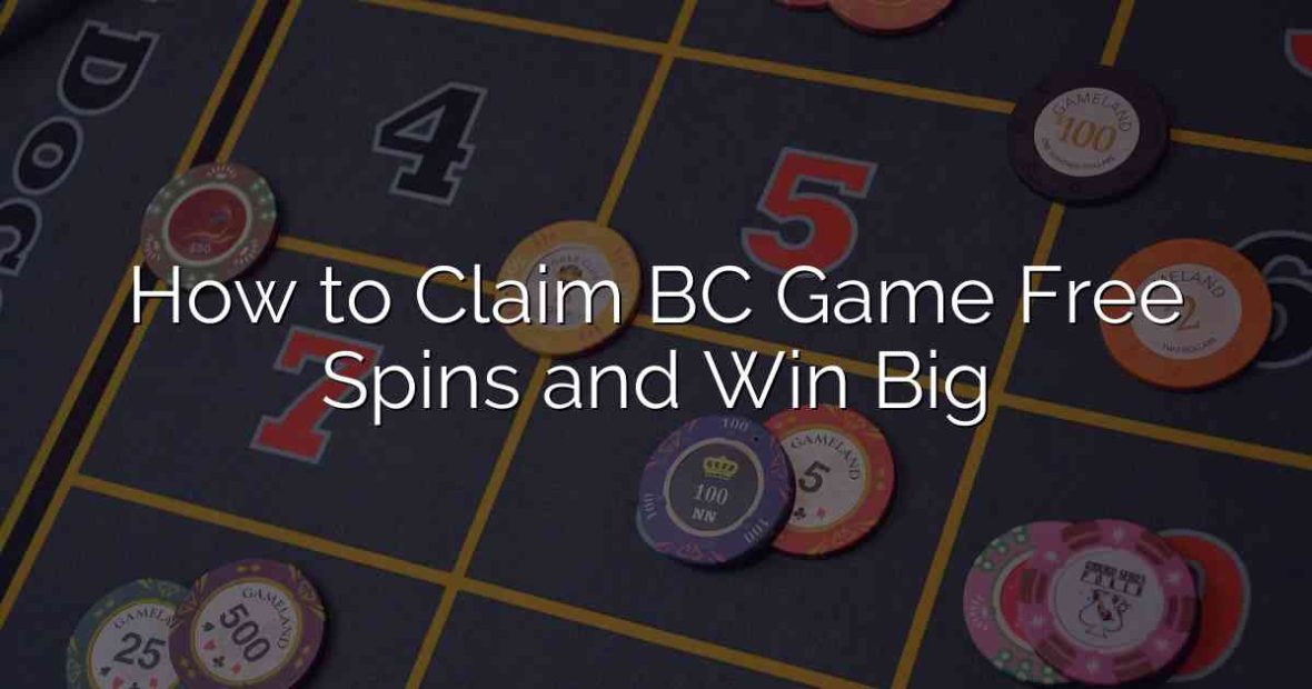 How to Claim BC Game Free Spins and Win Big