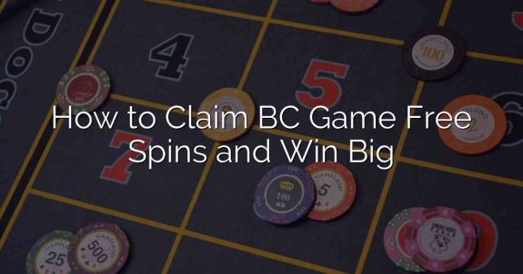 How to Claim BC Game Free Spins and Win Big