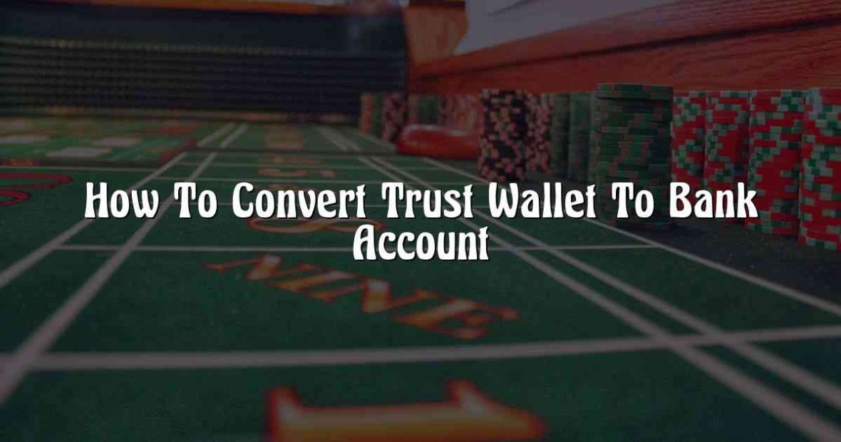 How To Convert Trust Wallet To Bank Account