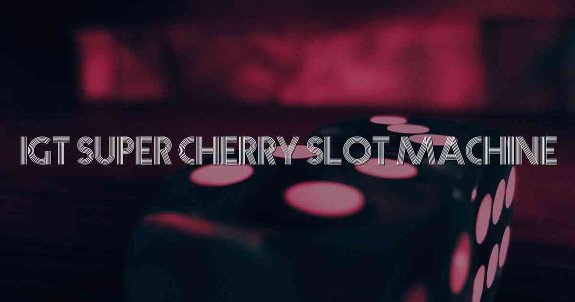 Igt Super Cherry Slot Machine
