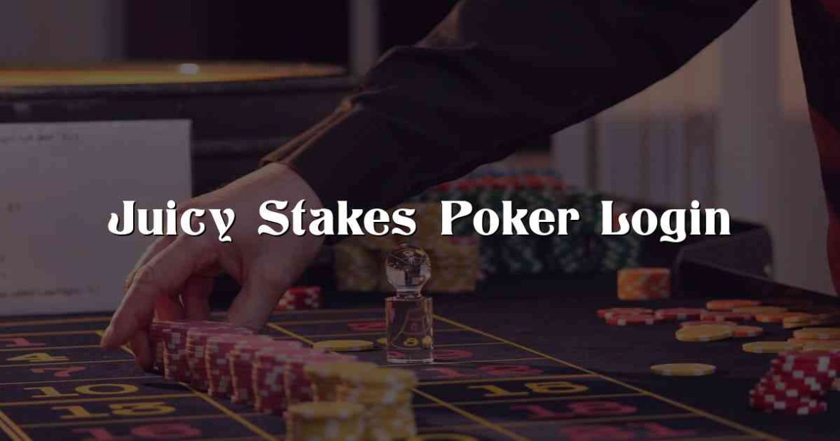 Juicy Stakes Poker Login