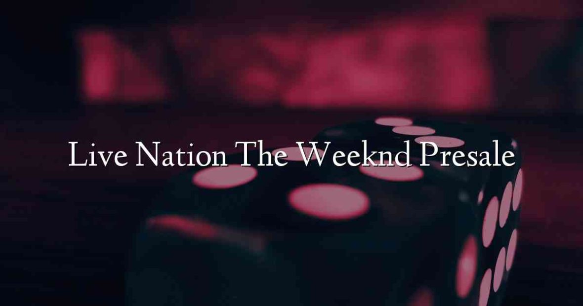 Live Nation The Weeknd Presale