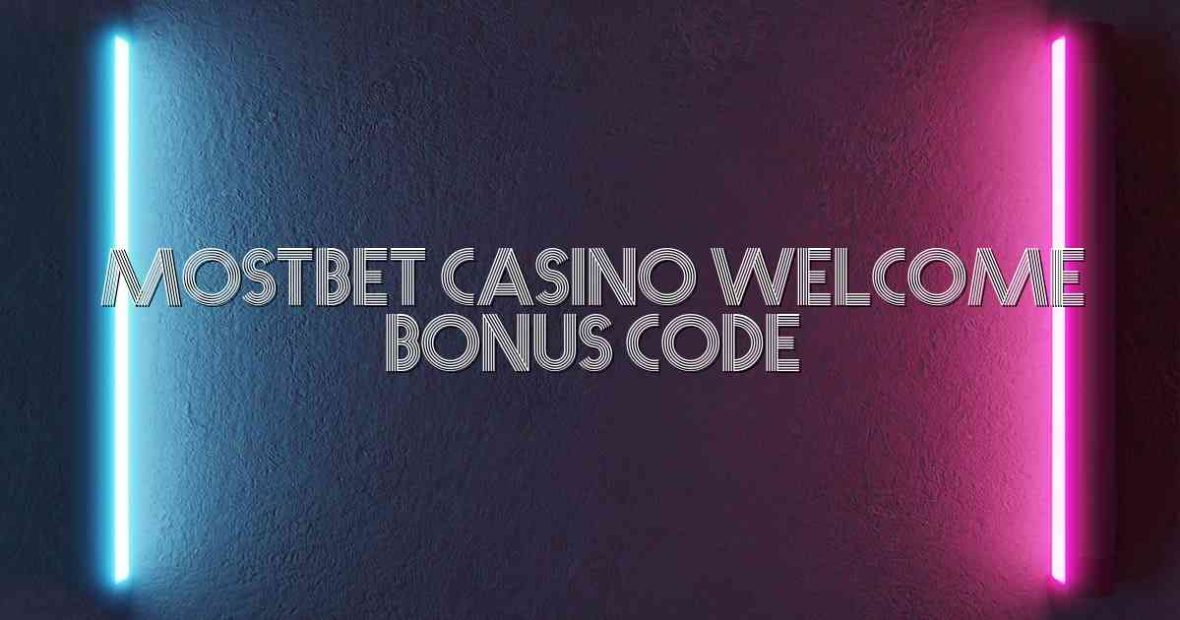 Mostbet Casino Welcome Bonus Code