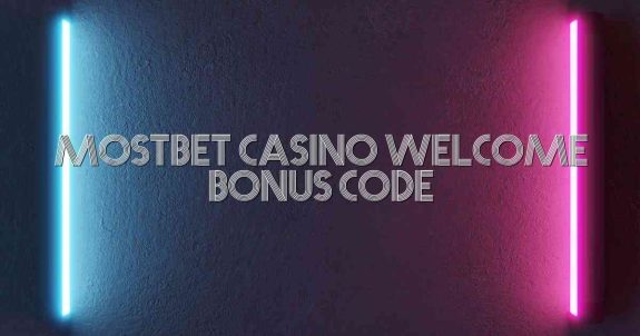 Mostbet Casino Welcome Bonus Code