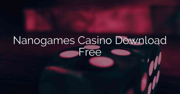 Nanogames Casino Download Free