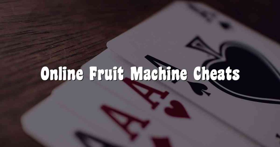 Online Fruit Machine Cheats