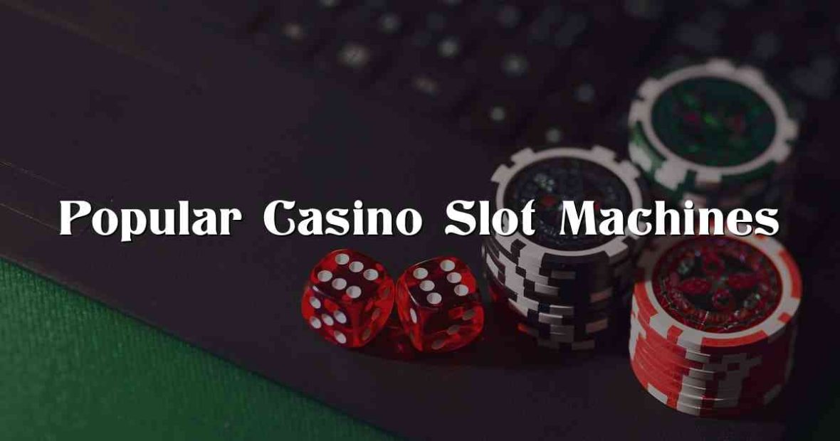 Popular Casino Slot Machines