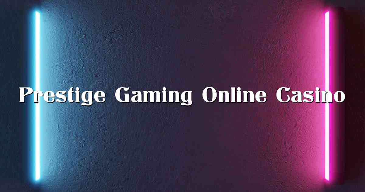 Prestige Gaming Online Casino