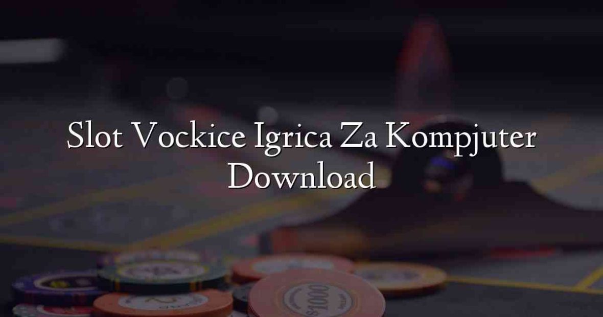 Slot Vockice Igrica Za Kompjuter Download