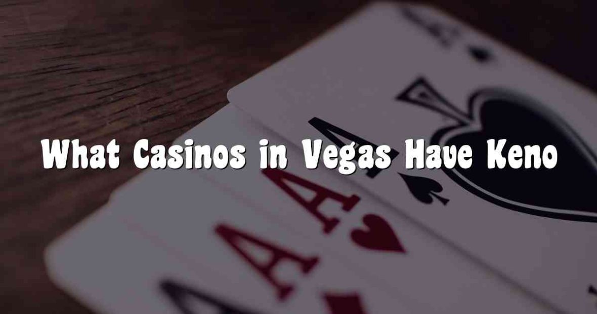 What Casinos in Vegas Have Keno