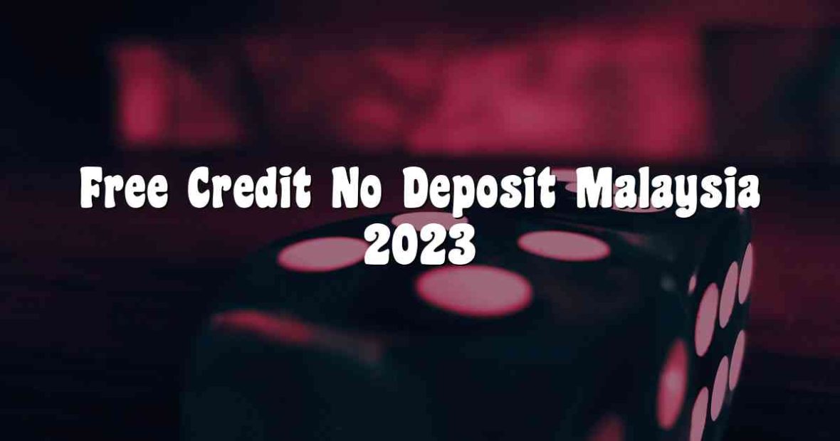Free Credit No Deposit Malaysia 2023