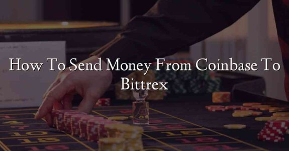 How To Send Money From Coinbase To Bittrex