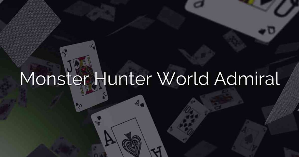 Monster Hunter World Admiral