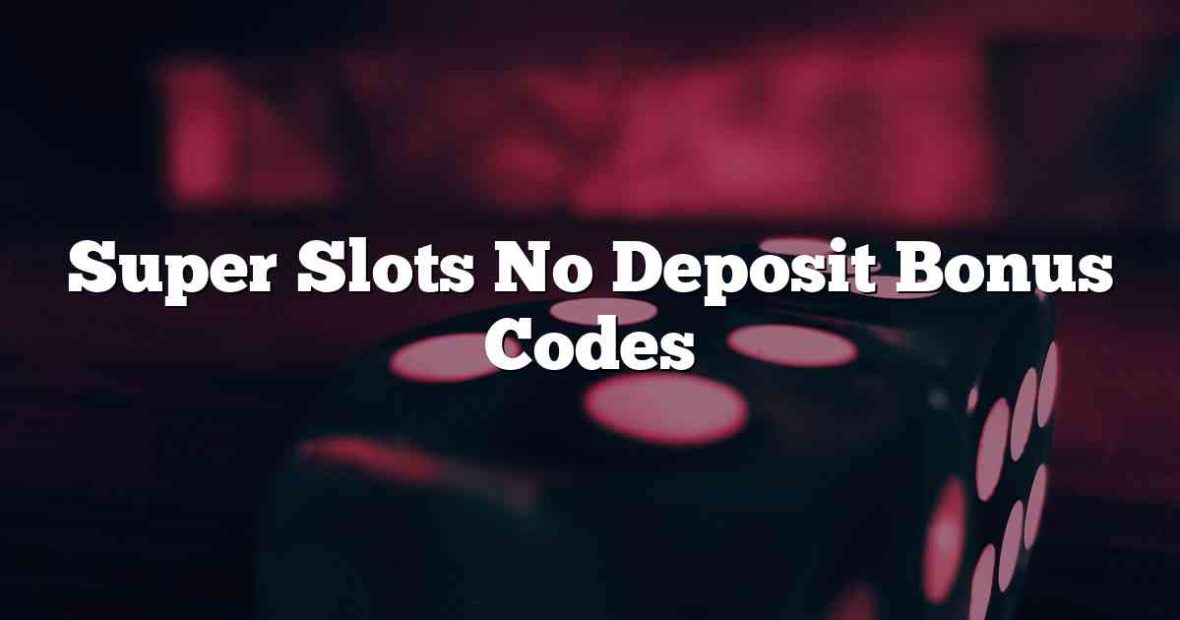 Super Slots No Deposit Bonus Codes
