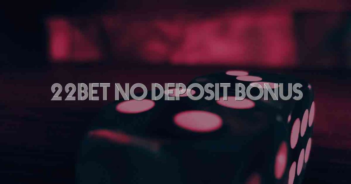 22Bet No Deposit Bonus