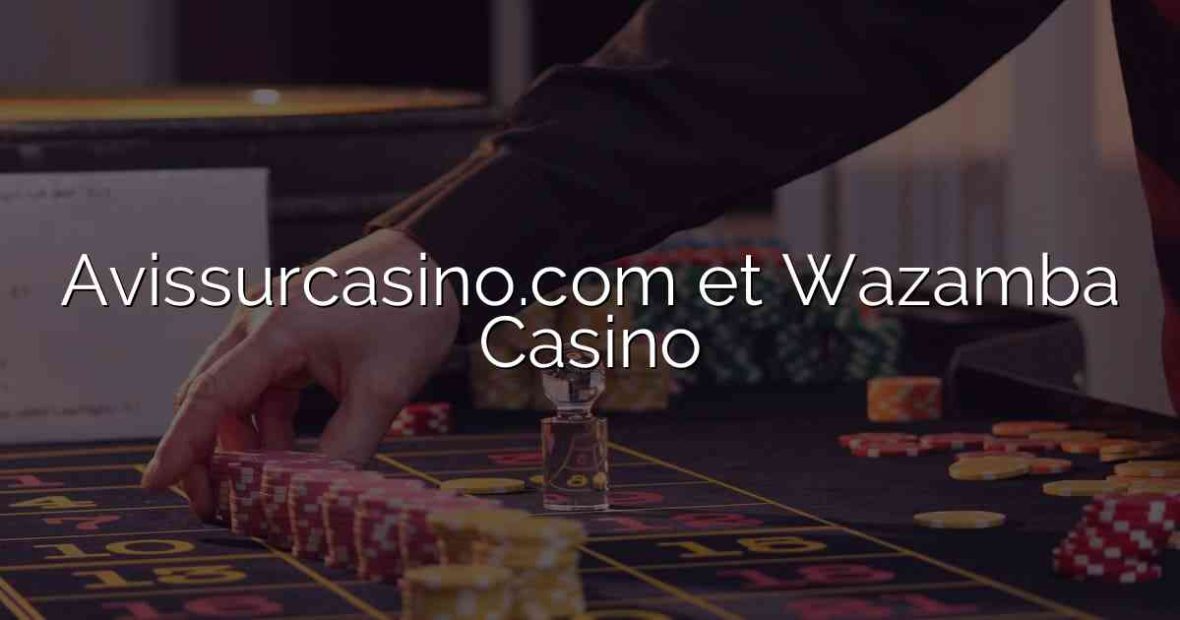 Avissurcasino.com et Wazamba Casino