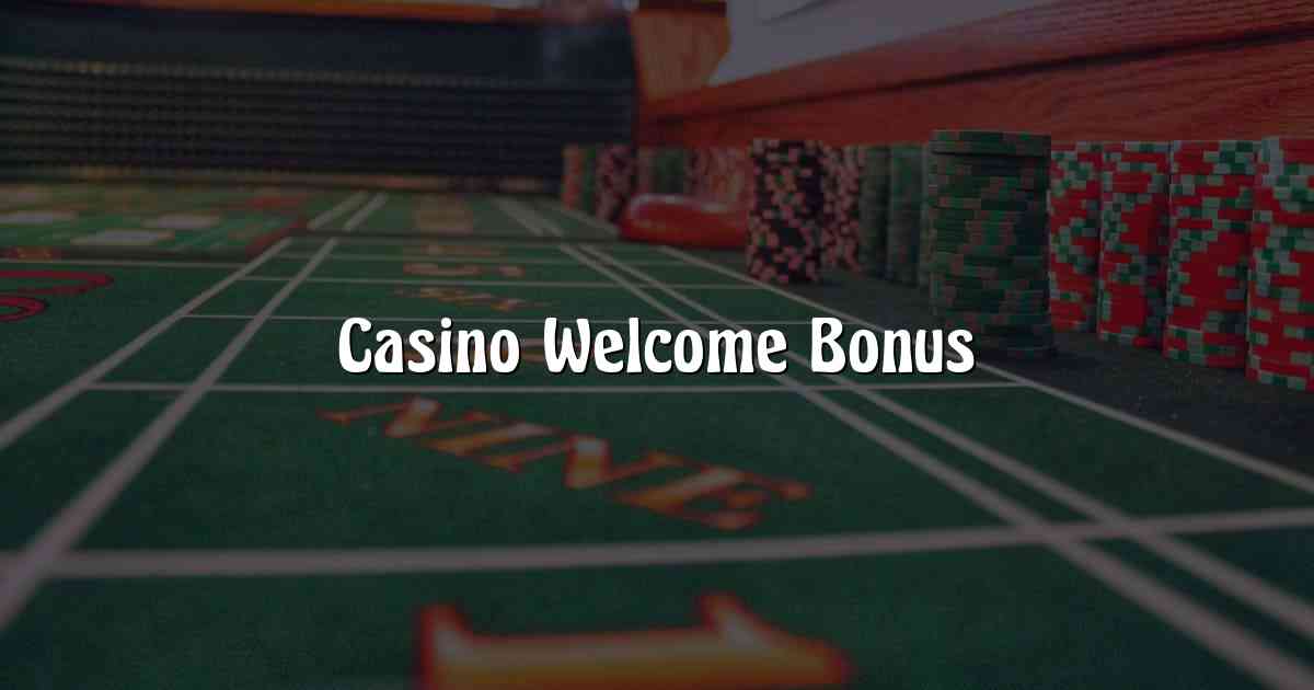 Casino Welcome Bonus