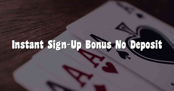 Instant Sign-Up Bonus No Deposit