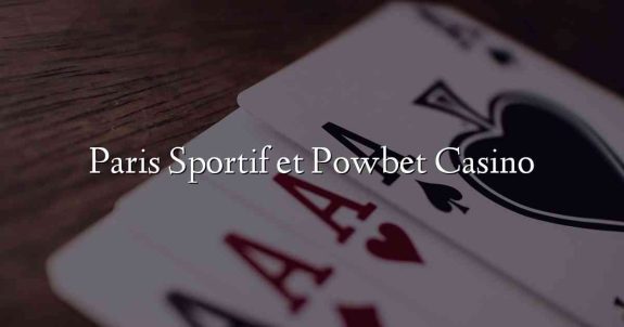 Paris Sportif et Powbet Casino